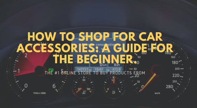 How to Shop for Car Accessories: A Guide for the Beginner.