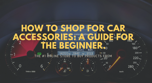 How to Shop for Car Accessories: A Guide for the Beginner.